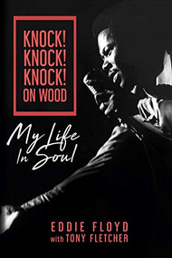 Knock! Knock! Knock! On Wood (My Life in Soul) by Eddie Floyd, Tony Fletcher, 9781947026421