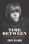 Time Between (My Life as a Byrd, Burrito Brother, and Beyond) by Chris Hillman, Dwight Yoakam, 9781947026353