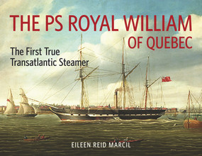The PS Royal William of Quebec (The First True Transatlantic Steamer) by Eileen Reid Marcil, 9781771862295