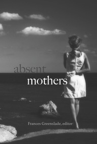 Absent Mothers by Frances Greenslade, 9781772581232