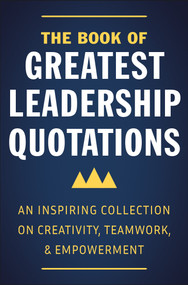 The Book of Greatest Leadership Quotations (An Inspiring Collection on Creativity, Teamwork, and Empowerment) by Jackie Corley, 9781578268856
