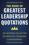 The Book of Greatest Leadership Quotations (An Inspiring Collection on Creativity, Teamwork, and Empowerment) by Jackie Corley, 9781578268856