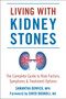 Living with Kidney Stones (Complete Guide to Risk Factors, Symptoms & Treatment Options) by Samantha Bowick, David Brandli, MD, 9781578268863