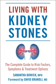 Living with Kidney Stones (Complete Guide to Risk Factors, Symptoms & Treatment Options) by Samantha Bowick, David Brandli, MD, 9781578268863