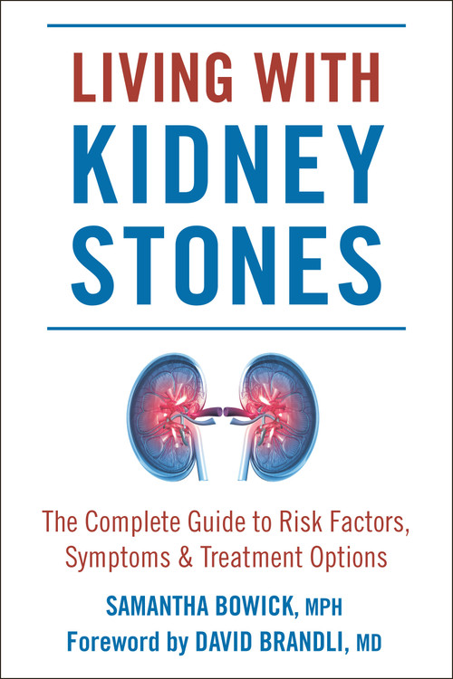 Living with Kidney Stones (Complete Guide to Risk Factors, Symptoms & Treatment Options) by Samantha Bowick, David Brandli, MD, 9781578268863