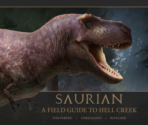 Saurian - A Field Guide to Hell Creek by Tom Parker, 9781789095050