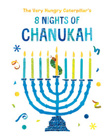 The Very Hungry Caterpillar's 8 Nights of Chanukah by Eric Carle, Eric Carle, 9780593226087