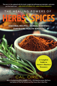 The Healing Powers of Herbs and Spices (A Complete Guide to Natures Timeless Treasures) by Cal Orey, 9780806540481