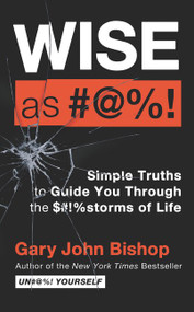 Wise As #@%! Merch Ed (Simple Truths to Guide You Through the $#!%storms of Life) by Gary John Bishop, 9780063052031