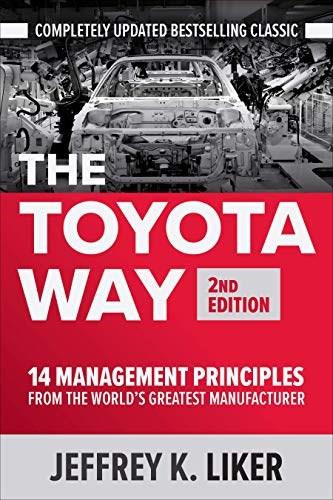 The Toyota Way, Second Edition: 14 Management Principles from the World's Greatest Manufacturer by Jeffrey K. Liker, 9781260468519