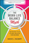 The Work-Life Balance Myth: Rethinking Your Optimal Balance for Success by David J. McNeff, 9781260468892