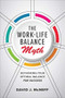 The Work-Life Balance Myth: Rethinking Your Optimal Balance for Success by David J. McNeff, 9781260468892