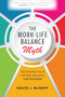 The Work-Life Balance Myth: Rethinking Your Optimal Balance for Success by David J. McNeff, 9781260468892