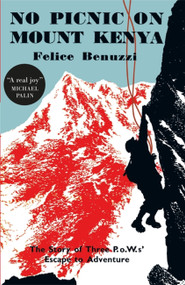 No Picnic on Mount Kenya (The Story of Three POWs' Escape to Adventure) - 9780857053770 by Felice Benuzzi, 9780857053770
