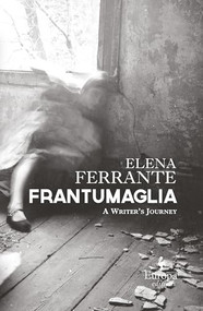 Frantumaglia (A Writer's Journey) by Elena Ferrante, Ann Goldstein, 9781609452926