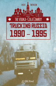 The Vodka-Cola Cowboy: Trucking Russia 1990 - 1995 by Mick Twemlow, 9781910456538