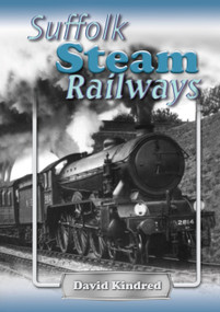 Suffolk Steam Railways by David Kindred, 9781906853174