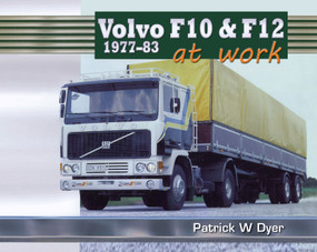 Volvo F10 & F12 at Work: 1977-83 by Patrick W. Dyer, 9781908397614