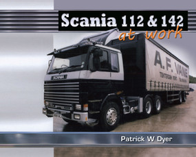 Scania 112 & 142: At Work by Patrick W. Dyer, 9781908397874