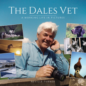 The Dales Vet (A Working Life in Pictures) by Neville Turner, 9781910456514