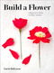 Build a Flower (A Beginner's Guide to Paper Flowers) by Lucia Balcazar, 9781419740640