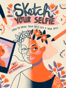 Sketch Your Selfie (Guided Sketchbook) (How to Draw Your Best Self (and Your BFFs)) by Amy Blackwell, 9781419743450