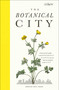 The Botanical City (A busy person's guide to the wondrous plants to find, eat and grow in the city) by Helena Dove, 9781910566794