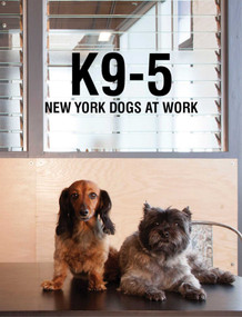 K9-5 (New York Dogs at Work) by Michelle Rose, Bashkim Dibra, 9781938461309