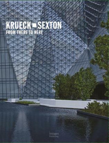 Krueck + Sexton (From There to Here) by Krueck + Sexton Architects, John Morriss Dixon, 9781864707403