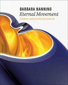 Barbara Nanning - Eternal Movement (Ceramics, Installations and Glass Art) by Titus M. Eliëns, 9789462622562