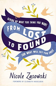 From Lost to Found (Giving Up What You Think You Want for What Will Set You Free) by Nicole Zasowski, 9780785226437