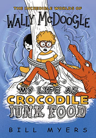 My Life as Crocodile Junk Food by Bill Myers, 9780785231226