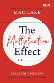 The Multiplication Effect (Building a Leadership Pipeline that Solves Your Leadership Shortage) by Mac Lake, 9781400216260