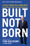 Built, Not Born (A Self-Made Billionaire's No-Nonsense Guide for Entrepreneurs) by Tom Golisano, Mike Wicks, 9781400217557