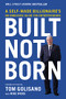 Built, Not Born (A Self-Made Billionaire's No-Nonsense Guide for Entrepreneurs) by Tom Golisano, Mike Wicks, 9781400217557