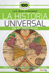 La Historia Universal en 100 preguntas (Todo lo imprescindible exlicado con rigor) by Luis E. Íñigo Fernández, 9788499677972