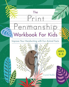 The Print Penmanship Workbook for Kids (Improve Your Handwriting with Fun Animal Facts) by Crystal Radke, 9781646119219