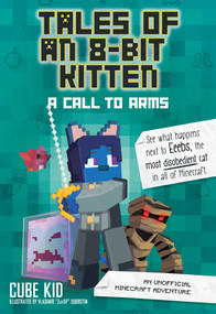 Tales of an 8-Bit Kitten: A Call to Arms (An Unofficial Minecraft Adventure) by Cube Kid, 9781524855314