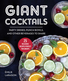 Giant Cocktails (Party Drinks, Punch Bowls, and Other Beverages to Share-25 Delicious Recipes Perfect for Groups) by Èmilie Laraison, 9781510761285