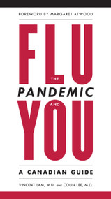The Flu Pandemic and You (A Canadian Guide) by Vincent Lam, Dr. Colin Lee, Margaret Atwood, 9780385662772