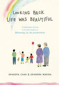 Looking Back Life was Beautiful (A Celebration of Love from the Creators of Drawings For My Grandchildren) by Grandpa Chan, Chan Jae Lee, 9780593188675