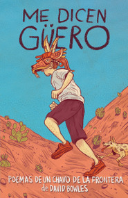 Me dicen Güero: Poemas de un chavo de la frontera / They Call Me Güero: A Border Kid's Poems (Spanish Edition) by David Bowles, 9780593311417