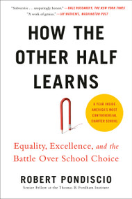 How The Other Half Learns (Equality, excellence, and the battle over school choice) - 9780525533757 by Robert Pondiscio, 9780525533757
