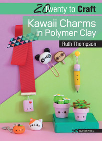 20 to Craft: Kawaii Charms in Polymer Clay by Ruth Thompson, 9781782218968