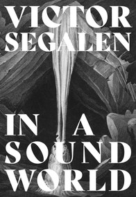 In a Sound World by Victor Segalen, R. W. M. Hunt, Marie Roux, David Toop, 9781907222801