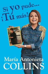 Si yo pude... ¡tú más! / If I Could...You Can Too! (Spanish Edition) by Maria Antonieta Collins, 9781984898272