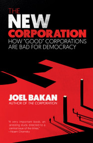 The New Corporation (How "Good" Corporations Are Bad for Democracy) by Joel Bakan, 9781984899729