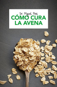 Cómo cura la avena / How Oatmeal Heals (Spanish Edition) by Dr. Miquel Pros, 9780593081723