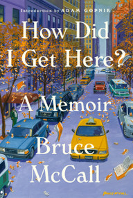 How Did I Get Here? (A Memoir) by Bruce McCall, Adam Gopnik, 9780399172281