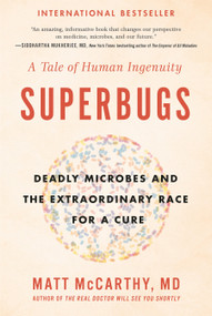 Superbugs (Deadly Microbes and the Extraordinary Race for a Cure: A Tale of Human Ingenuity) by Matt McCarthy, 9780735217515